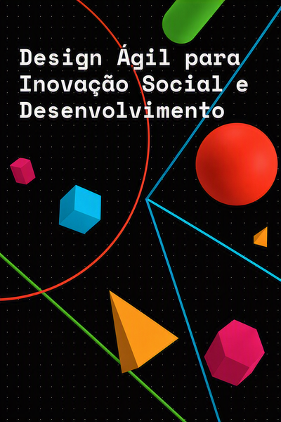 Design ágil para inovação social e desenvolvimento